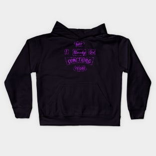 But I Already Did Something Today! Kids Hoodie